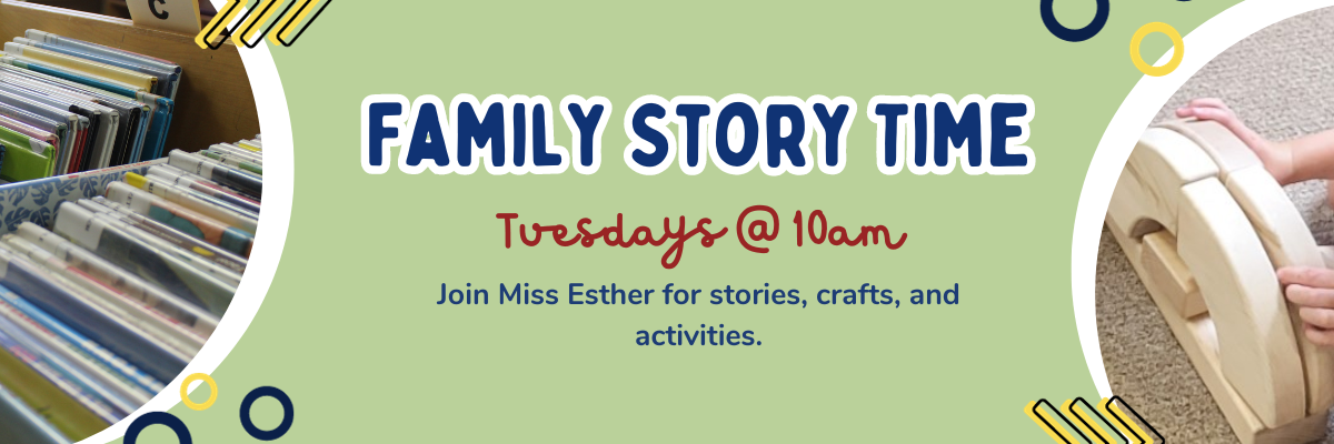 Family Story Time Slider. Tuesdays at 10am. Join Miss Esther for stories, crafts, and activities.